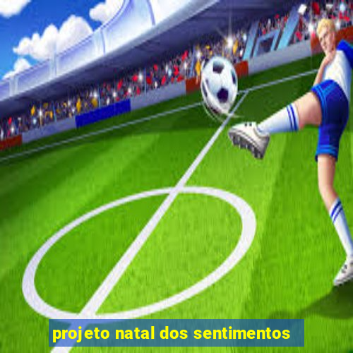 projeto natal dos sentimentos